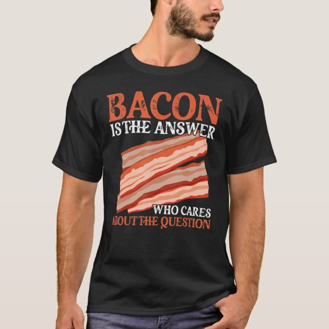 Bacon är svaret på frågan t shirt (Framsida)
