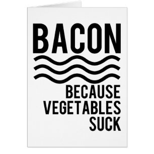 Bacon!! Därför att grönsaker suger Hälsningskort