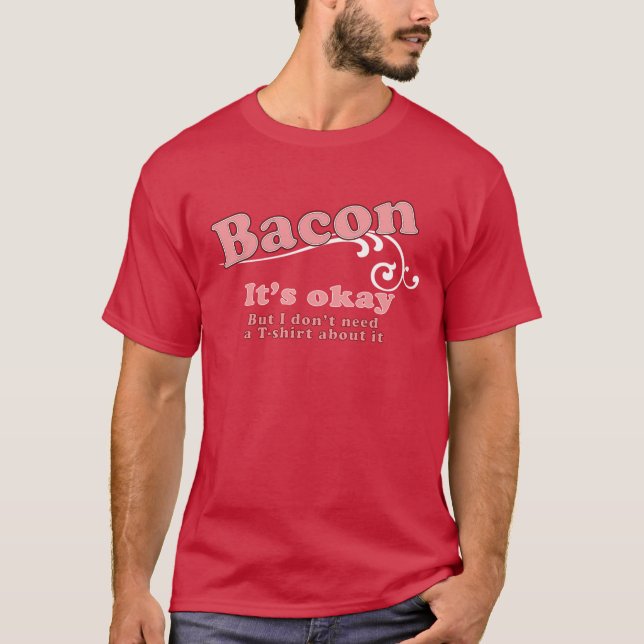 Bacon - den är ok t-shirt (Framsida)