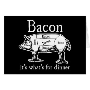 Bacon: Det är vad är för dinner. Hälsningskort