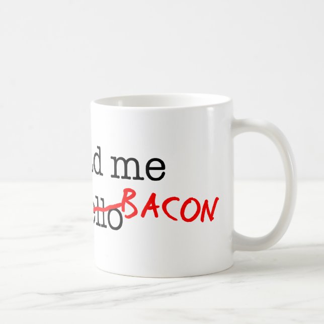 Bacon du hade mig på kaffemugg (Höger)