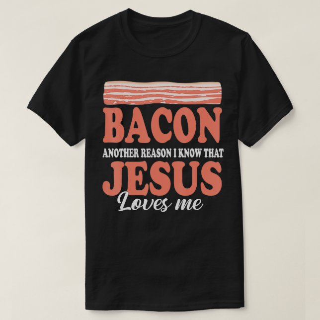 Bacon en annan anledning till att jag känner Jesus T Shirt (Design framsida)