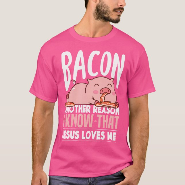 Bacon en annan anledning till att jag känner Jesus T Shirt (Framsida)