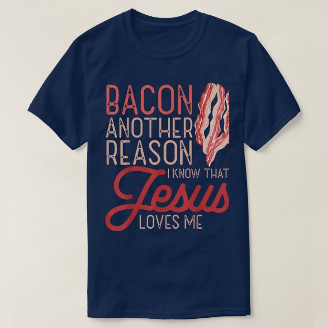 Bacon en annan anledning till att jag känner Jesus T Shirt (Design framsida)