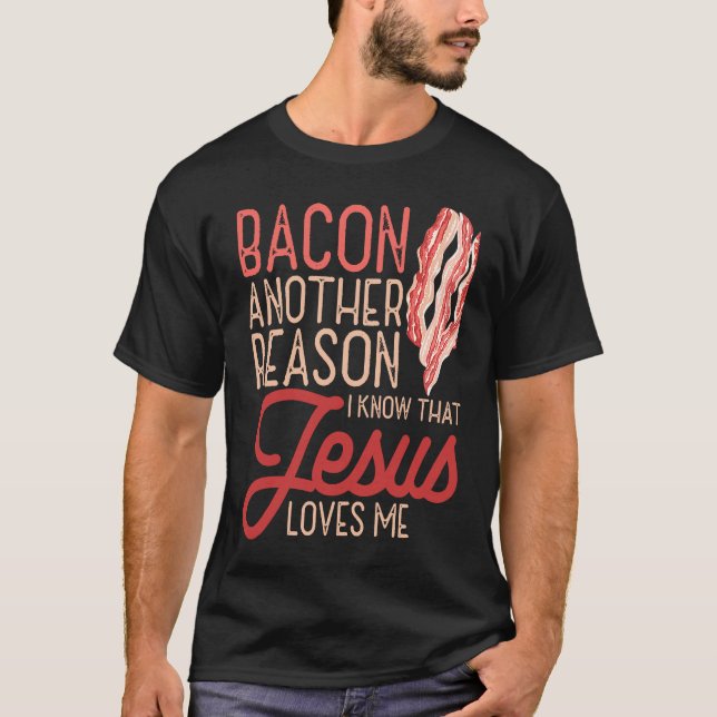 Bacon en annan anledning till att jag känner Jesus T Shirt (Framsida)