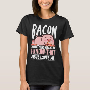 Bacon En annan anledning till att jag vet att Jesu T Shirt