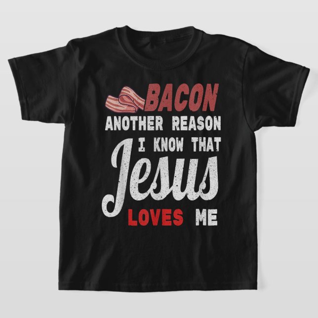 Bacon ett annat skäl till att jag känner Jesus Kär T Shirt (Laydown)