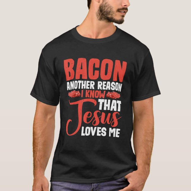 Bacon ett annat skäl till att jag vet att Jesus Kä T Shirt (Framsida)