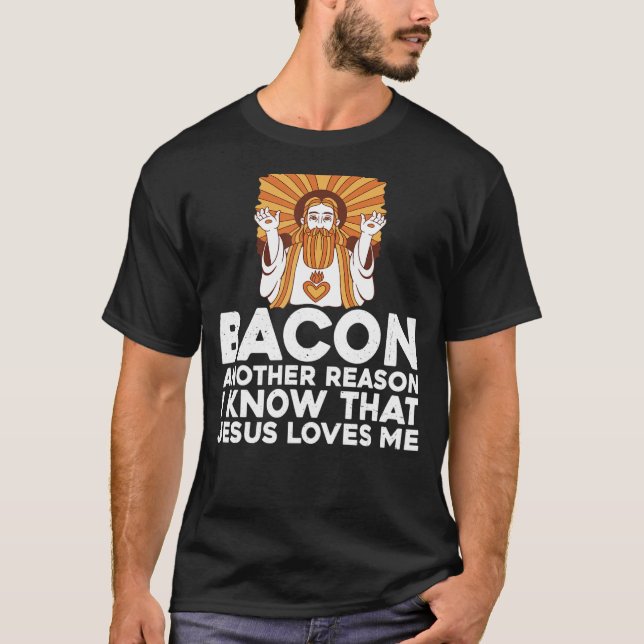 Bacon ett annat skäl till att jag vet att Jesus Kä T Shirt (Framsida)
