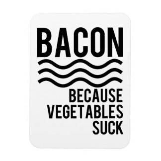 Bacon! För Vegetables Suck Magnet