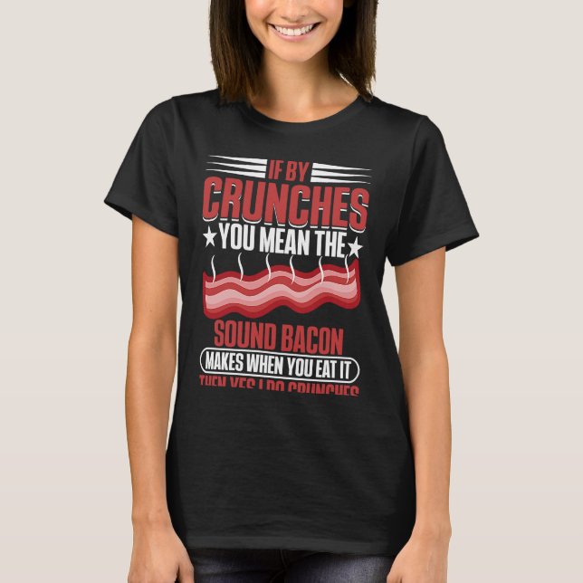 Bacon från Ljud när du äter det bakar benet T Shirt (Framsida)