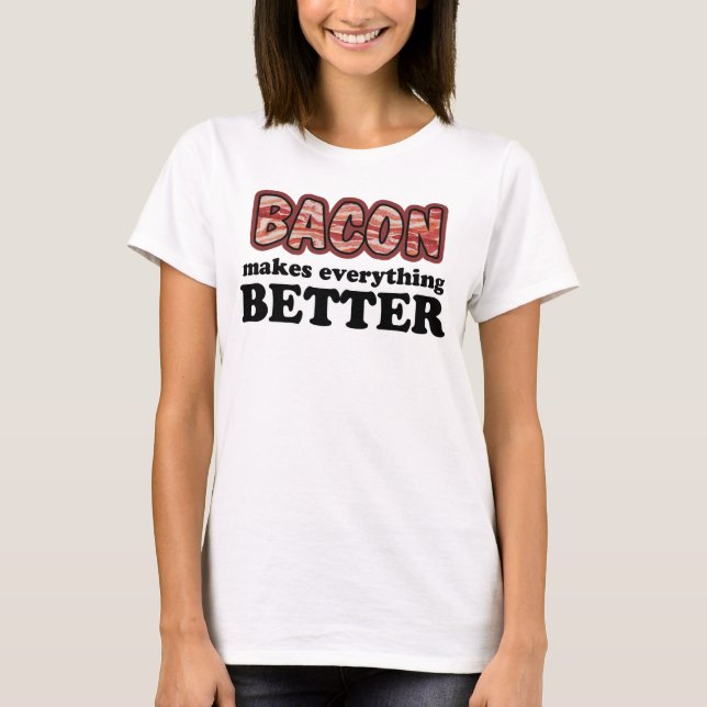 Bacon gör allt den bättre skjortan t-shirt (Framsida)