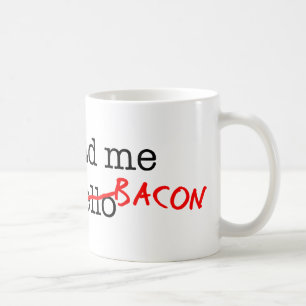 Bacon hade du mig på kaffemugg