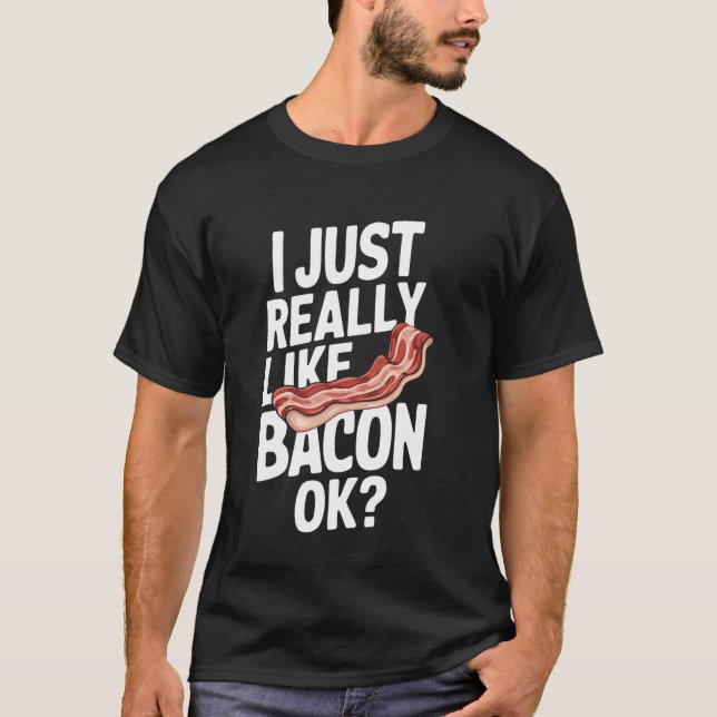 Bacon I Verkligen som Bacon Ok T Shirt (Framsida)