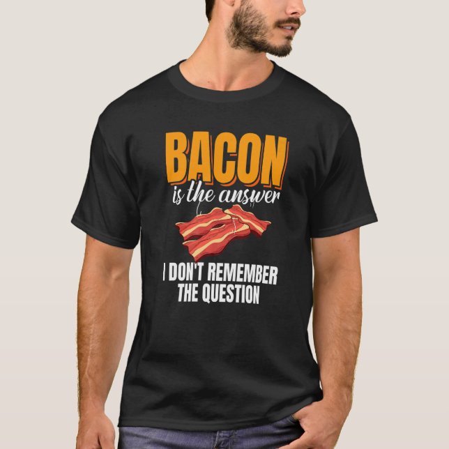 Bacon Is The Answer Bacon Enthusiast Pork Grilling T Shirt (Framsida)