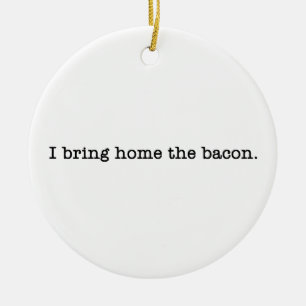 Bacon jag kommer hem julgransprydnad keramik