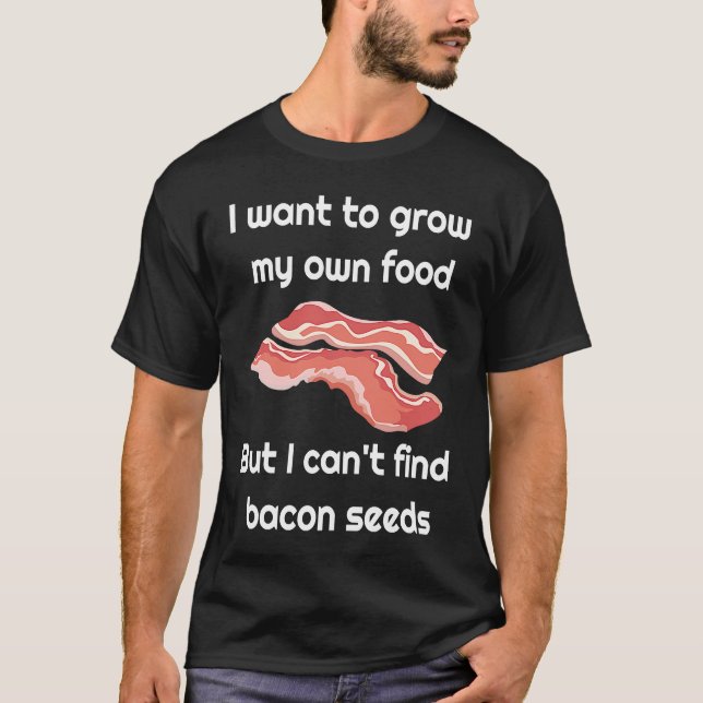 Bacon  Joke about Bacon Seeds T Shirt (Framsida)