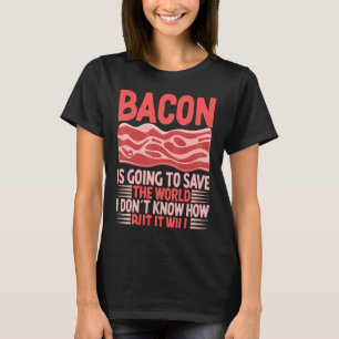 Bacon kommer till Spara världen jag inte vet hur T Shirt