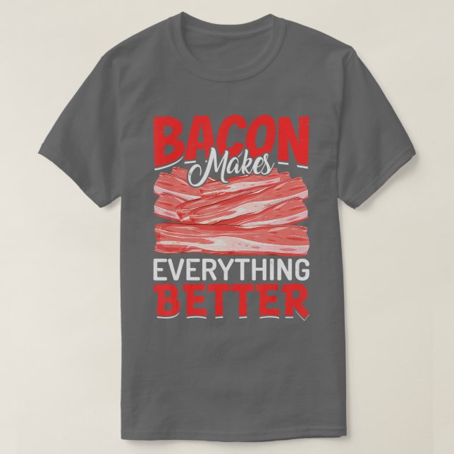 Bacon Makes Everything Better Bacon Lovers  T Shirt (Design framsida)