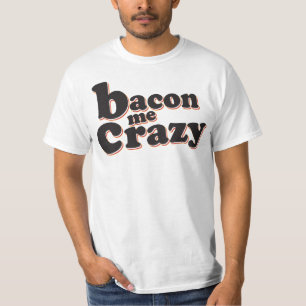 Bacon mig som är galen tee