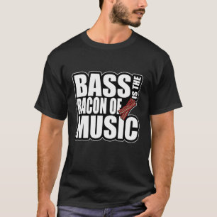 Bacon of Music Bass Guitarist Bass Guitar T Shirt