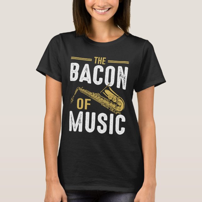 Bacon of Music Saxophone Saxaphone Player 6 T Shirt (Framsida)