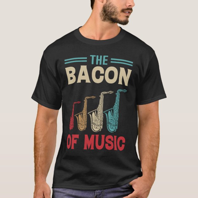 Bacon of Music Saxophone Saxaphone Player T Shirt (Framsida)