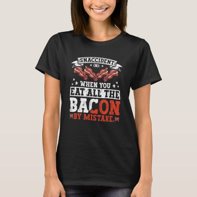 Bacon Snaccident  Bacon  Pig Pork Humor Men Women T Shirt (Framsida)