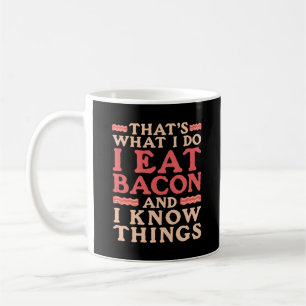 Bacon Thats What I do I Eat Bacon and I Know Sak Kaffemugg