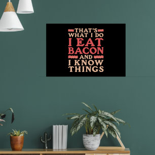 Bacon Thats What I do I Eat Bacon and I Know Sak Poster