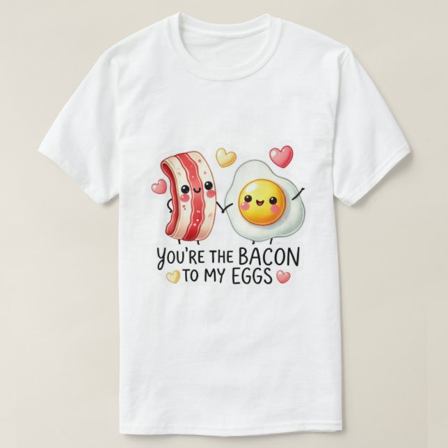 Bacon To My Eggs  T Shirt (Design framsida)