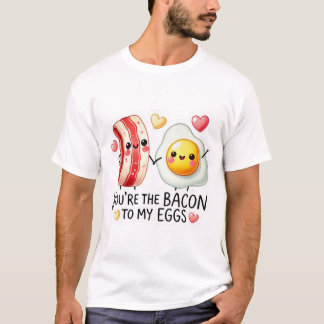 Bacon To My Eggs  T Shirt