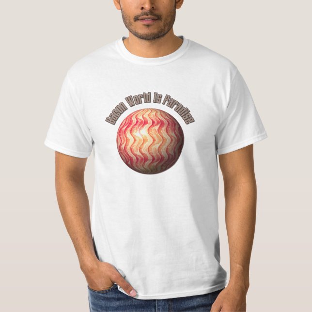 Bacon World är Paradise - Funny T Shirt (Framsida)