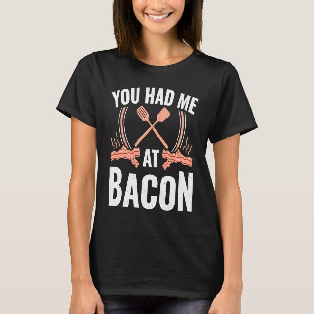 Bacon    You Had Me At Bacon T Shirt (Framsida)