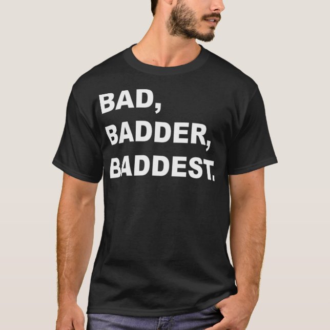 BAD BADDER BADDEST-aktivitet T Shirt (Framsida)