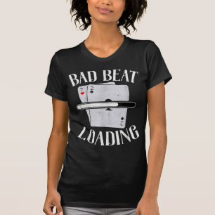 Bad Beat Loading Texas Holdem Casino Funny Poker T Shirt