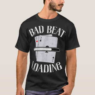 Bad Beat Loading Texas Holdem Casino Funny Poker T Shirt