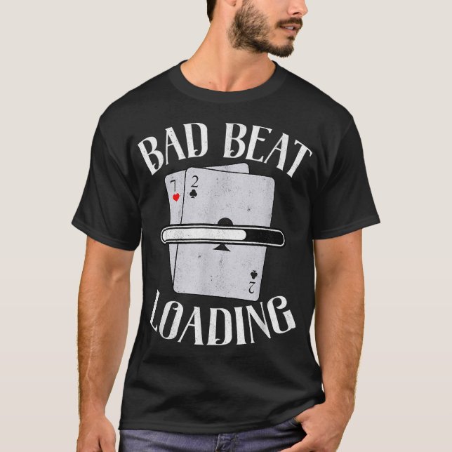 Bad Beat Loading Texas Holdem Casino Funny Poker T Shirt (Framsida)