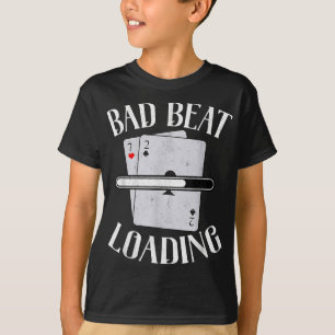 Bad Beat Loading Texas Holdem Casino Funny Poker T Shirt