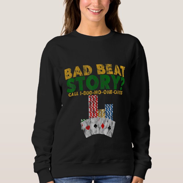 Bad Beat Story Call 1 800 No One Cares T Shirt (Framsida)