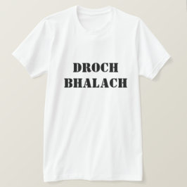 Bad Boy i Scottish Gaelic Droch bhalach T Shirt