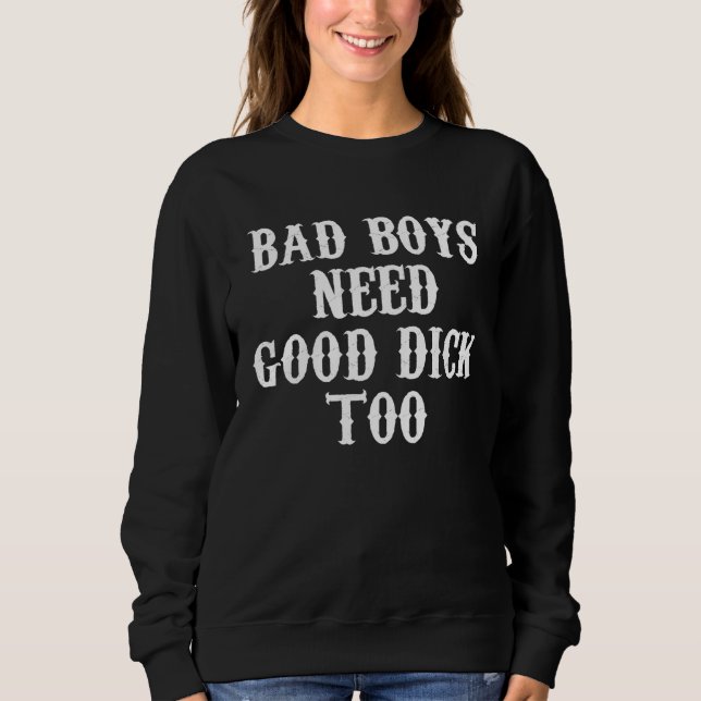 Bad boys need good dick too t shirt (Framsida)
