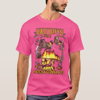 Bad Boys Whatcha Gonna Do T Shirt