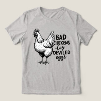 Bad Chickens Lay Deviled Eggs Funny Farm Chicken T Shirt