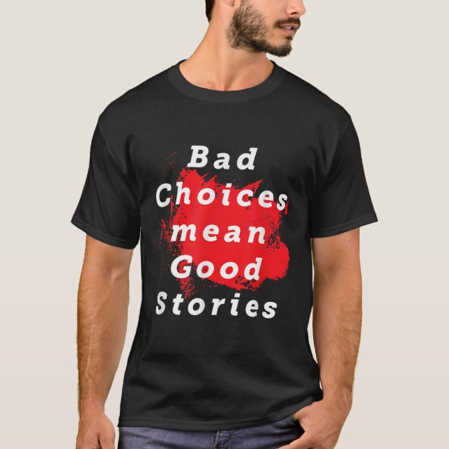 Bad Choices Elak Bra Stories Funny Say Quote G T Shirt (Framsida)