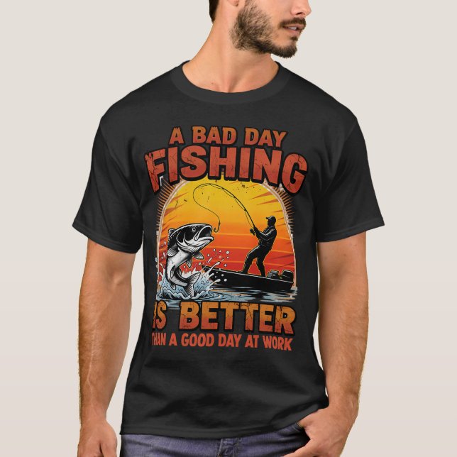 Bad Day Fishing Better Than Work T Shirt (Framsida)