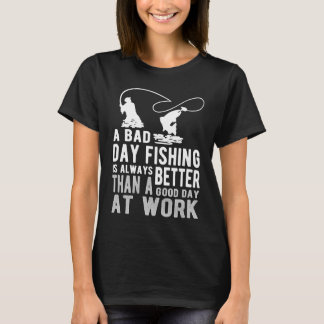 Bad Day Fishing   Sarcastic Sayings   Fishing T Shirt