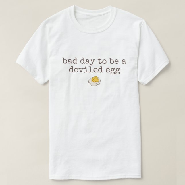 Bad day to be a deviled egg t shirt (Design framsida)
