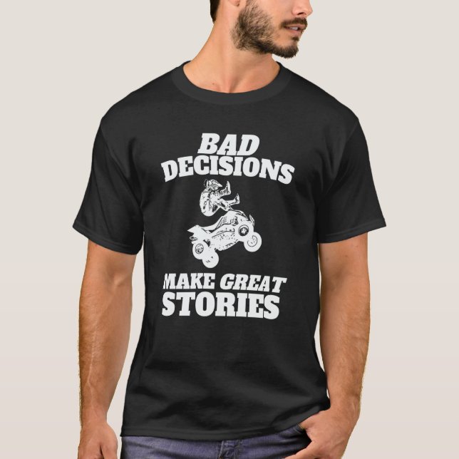 Bad Decisions Make Great Stories  Quad Bike ATV T Shirt (Framsida)