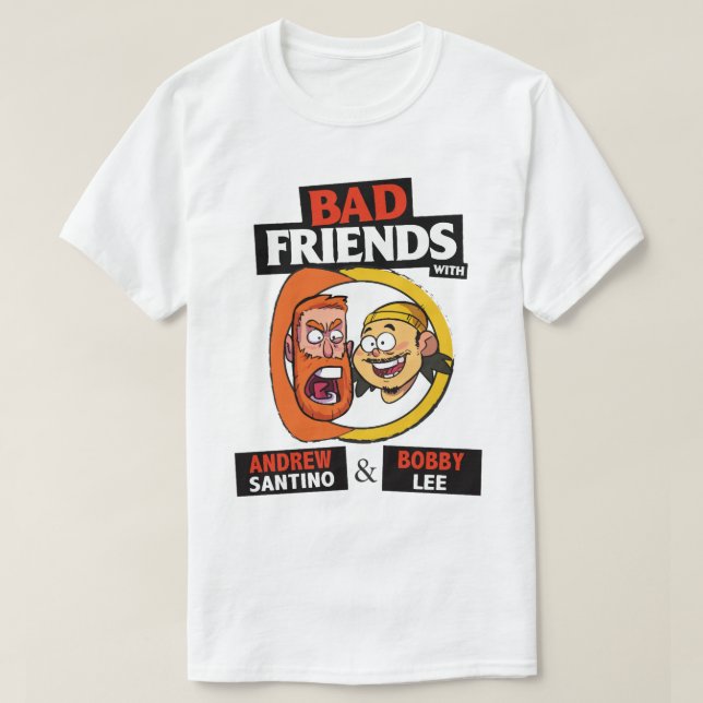 BAD FRIENDS PODCAST - BOBBY LEE - ANDREW SANTINO C T SHIRT (Design framsida)